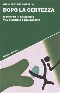 Dopo la certezza. Il diritto in equilibrio tra giustizia e democrazia - Librerie.coop