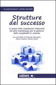 Strutture del successo. La prassi delle costellazioni sistemiche ed altre metodologie per la gestione della complessità in azienda - Librerie.coop
