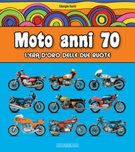 Moto anni 70. L'era d'oro delle due ruote - Librerie.coop