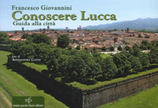 Conoscere Lucca. Guida alla città - Librerie.coop Conoscere Lucca. Guida alla città - Librerie.coop