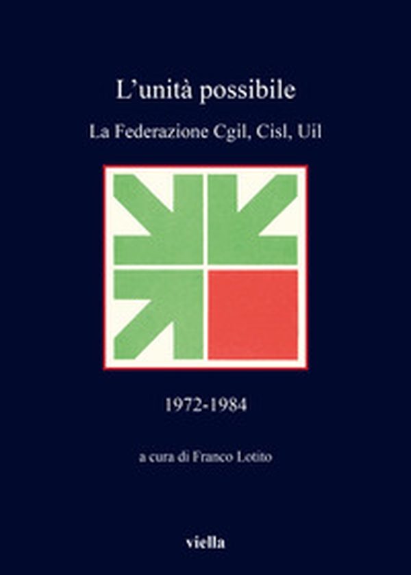 L'unità possibile. La Federazione Cgil, Cisl, Uil (1972-1984) - Librerie.coop L'unità possibile. La Federazione Cgil, Cisl, Uil (1972-1984) - Librerie.coop