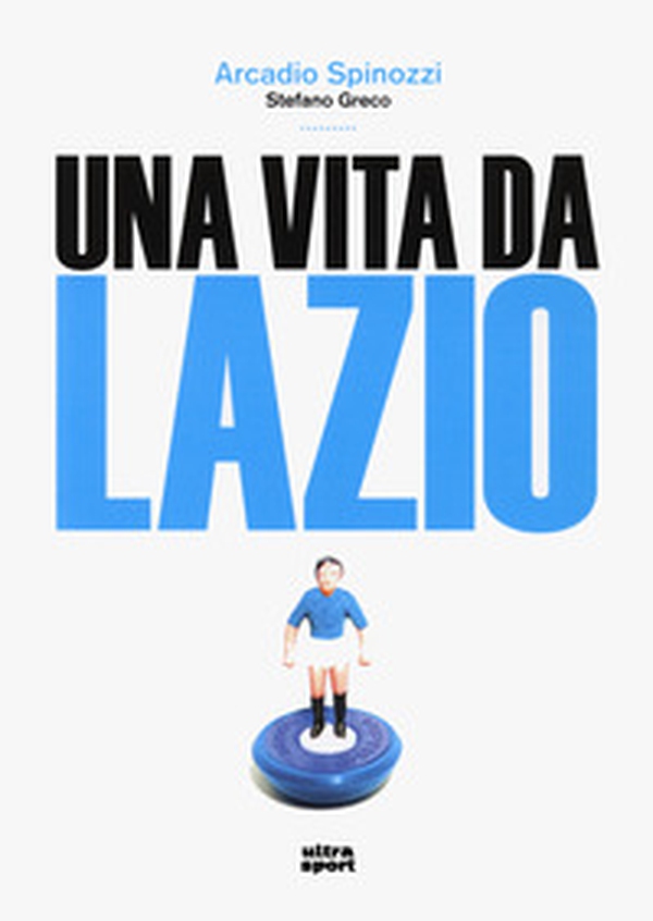 Una vita da Lazio - Librerie.coop Una vita da Lazio - Librerie.coop