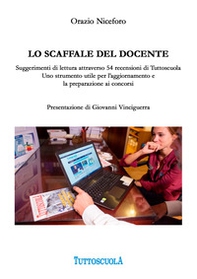 Lo scaffale del docente. Suggerimenti di lettura attraverso 54 recensioni di Tuttoscuola. Uno strumento utile per l'aggiornamento e la preparazione ai concorsi - Librerie.coop