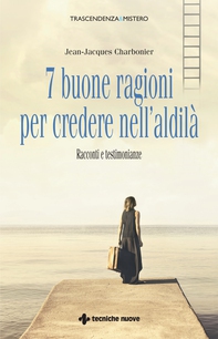 7 buone ragioni per credere nell'aldilà - Librerie.coop