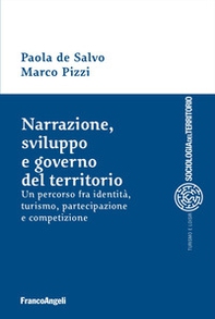 Narrazione, sviluppo e governo del territorio. Un percorso fra identità, turismo, partecipazione e competizione - Librerie.coop