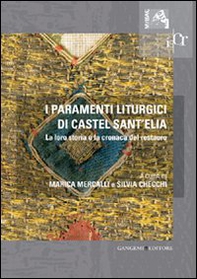 I paramenti liturgici di Castel sant'Elia. La loro storia e la cronaca del restauro - Librerie.coop