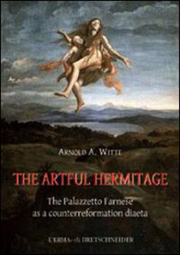 The artful hermitage. The Palazzetto Farnese as a counterreformation diaeta - Librerie.coop