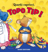 Quanti capricci, Topo Tip! - Librerie.coop