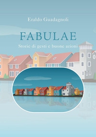 Fabulae. Storie di gesti e buone azioni - Librerie.coop