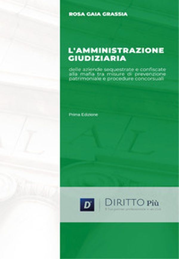 L'amministrazione giudiziaria delle aziende sequestrate e confiscate alla mafia tra misure di prevenzione patrimoniale e procedure concorsuali - Librerie.coop L'amministrazione giudiziaria delle aziende sequestrate e confiscate alla mafia tra misure di prevenzione patrimoniale e procedure concorsuali - Librerie.coop
