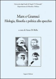 Marx e Gramsci. Filologia, filosofia e politica allo specchio - Librerie.coop