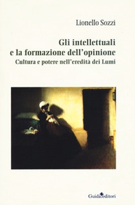 Gli intellettuali e la formazione dell'opinione. Cultura e potere nell'eredità dei Lumi - Librerie.coop