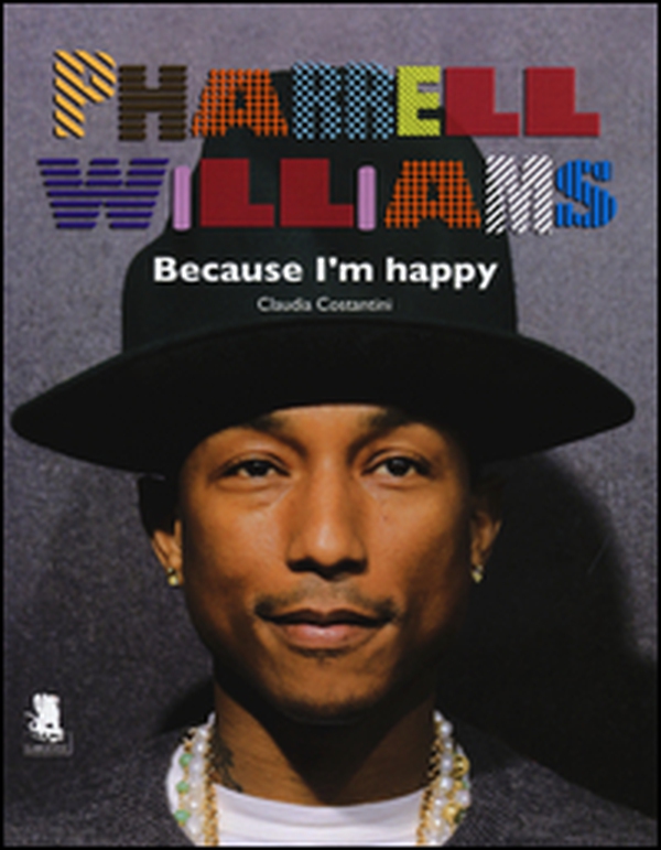 Pharrell Williams. Because I'm happy - Librerie.coop Pharrell Williams. Because I'm happy - Librerie.coop