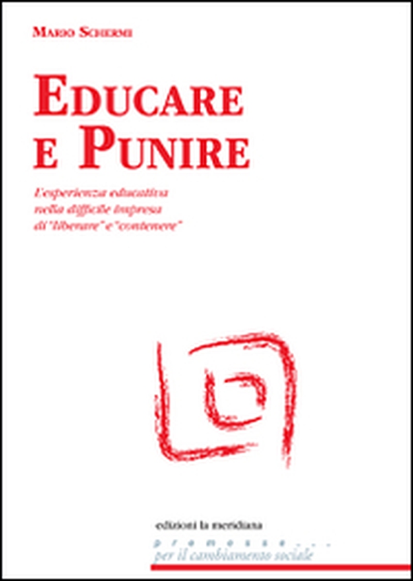 Educare e punire. L'esperienza educativa nella difficile impresa di «liberare» e «contenere» - Librerie.coop Educare e punire. L'esperienza educativa nella difficile impresa di «liberare» e «contenere» - Librerie.coop