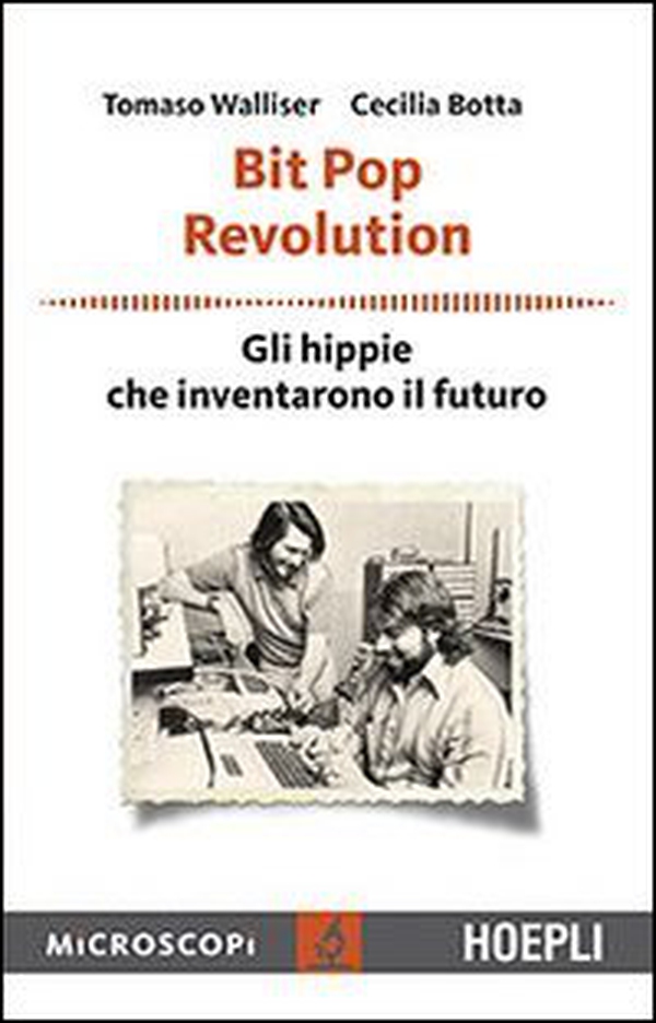 Bit Pop Revolution. Gli hippie che inventarono il futuro - Librerie.coop Bit Pop Revolution. Gli hippie che inventarono il futuro - Librerie.coop