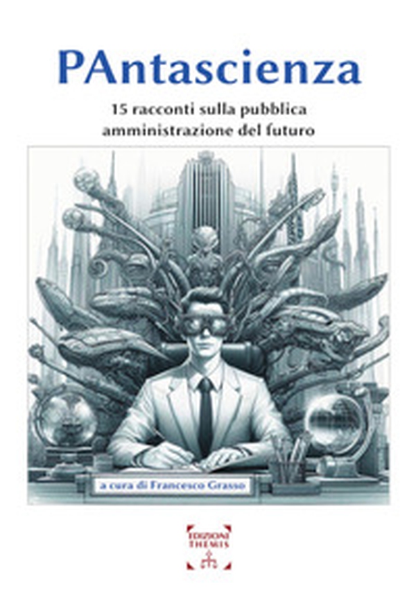 PAntascienza. 15 racconti sulla pubblica amministrazione del futuro - Librerie.coop PAntascienza. 15 racconti sulla pubblica amministrazione del futuro - Librerie.coop