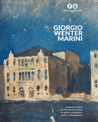 Giorgio Wenter Marini. Un genio eclettico del Novecento trentino tra pittura, architettura, grafica e arte applicata - Librerie.coop
