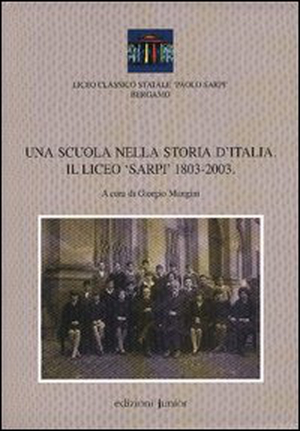 Una scuola nella storia d'Italia. Il Liceo «Sarpi» 1803-2003 - Librerie.coop Una scuola nella storia d'Italia. Il Liceo «Sarpi» 1803-2003 - Librerie.coop