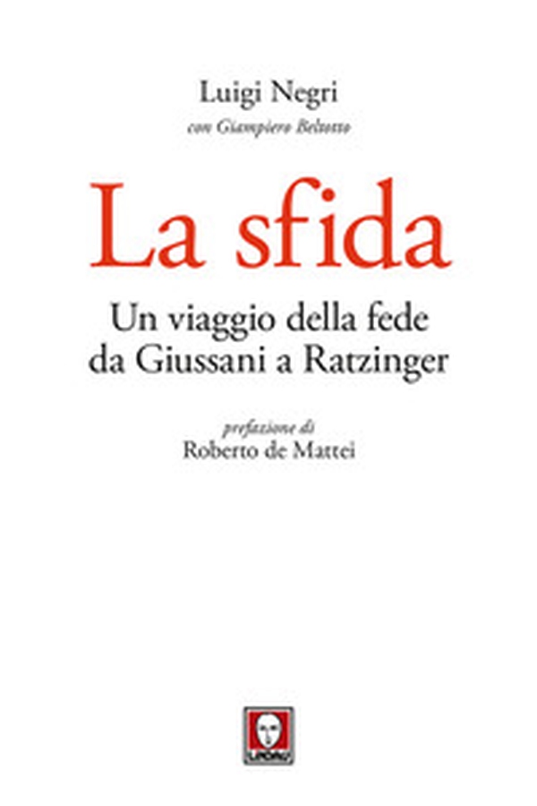 La sfida. Un viaggio della fede da Giussani a Ratzinger - Librerie.coop La sfida. Un viaggio della fede da Giussani a Ratzinger - Librerie.coop