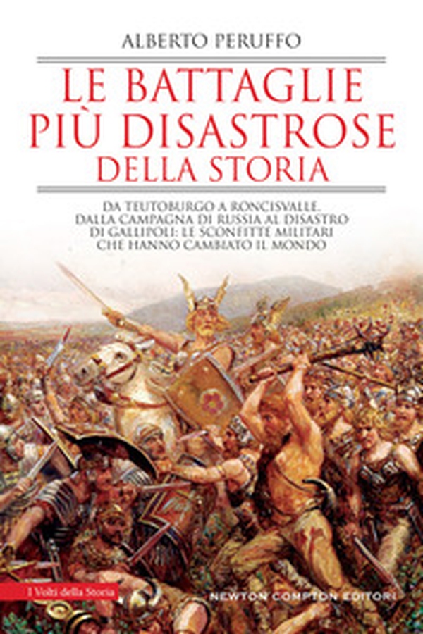 Le battaglie più disastrose della storia. Da Teutoburgo a Roncisvalle, dalla campagna di Russia al disastro di Gallipoli: le sconfitte militari che hanno cambiato il mondo - Librerie.coop Le battaglie più disastrose della storia. Da Teutoburgo a Roncisvalle, dalla campagna di Russia al disastro di Gallipoli: le sconfitte militari che hanno cambiato il mondo - Librerie.coop