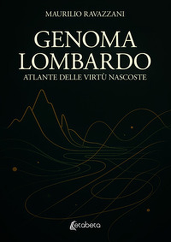 Genoma lombardo. Atlante delle virtù nascoste - Librerie.coop Genoma lombardo. Atlante delle virtù nascoste - Librerie.coop