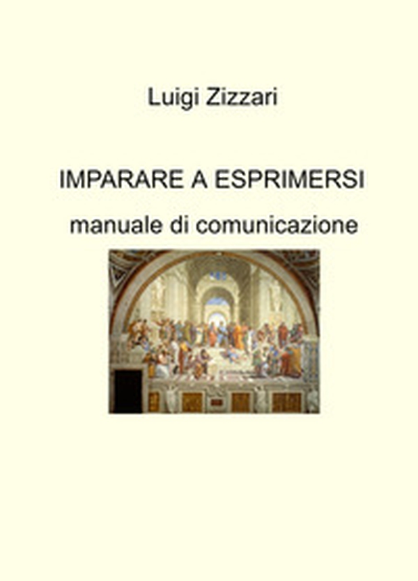 Imparare a esprimersi. Manuale di comunicazione - Librerie.coop Imparare a esprimersi. Manuale di comunicazione - Librerie.coop