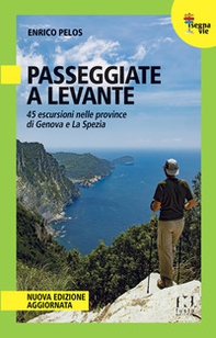 Passeggiate a Levante. 45 escursioni nelle province di Genova e La Spezia - Librerie.coop Passeggiate a Levante. 45 escursioni nelle province di Genova e La Spezia - Librerie.coop