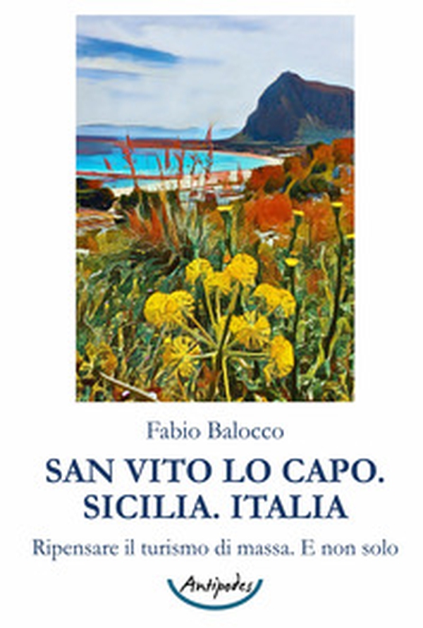 San Vito Lo Capo. Sicilia. Italia. Ripensare il turismo di massa. E non solo - Librerie.coop San Vito Lo Capo. Sicilia. Italia. Ripensare il turismo di massa. E non solo - Librerie.coop