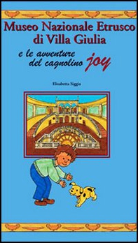 Museo nazionale etrusco di villa Giulia e le avventure del cagnolino Joy - Librerie.coop Museo nazionale etrusco di villa Giulia e le avventure del cagnolino Joy - Librerie.coop