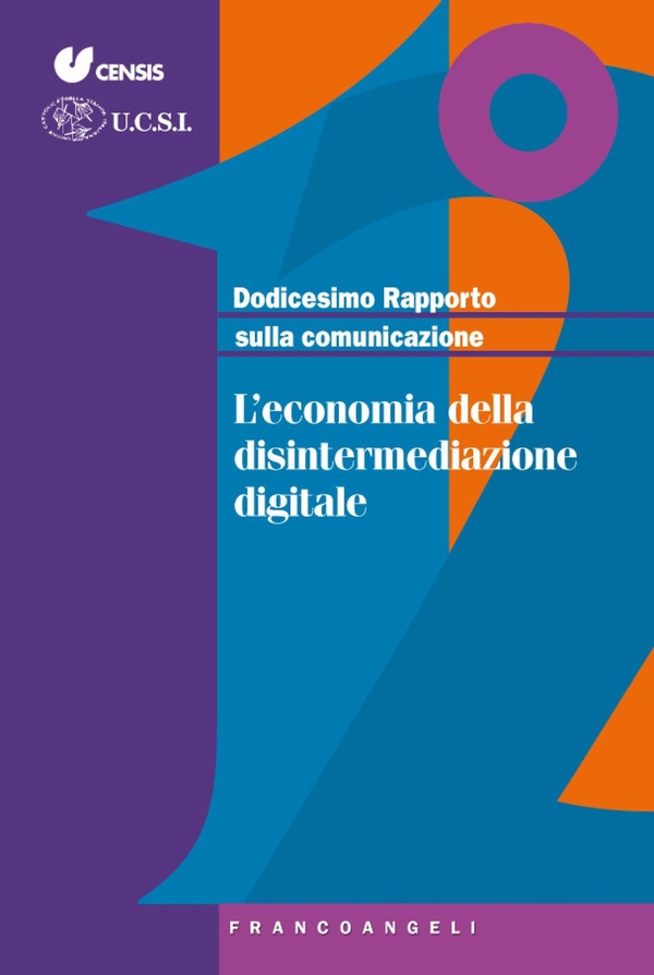Dodicesimo Rapporto sulla comunicazione. L'economia della disintermediazione digitale - Librerie.coop Dodicesimo Rapporto sulla comunicazione. L'economia della disintermediazione digitale - Librerie.coop