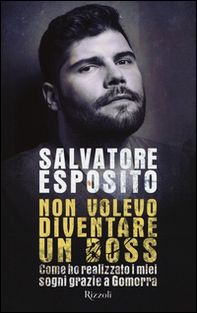 Non volevo diventare un boss. Come ho realizzato i miei sogni grazie a Gomorra - Librerie.coop