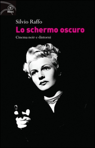 Lo schermo oscuro. Cinema noir e dintorni - Librerie.coop