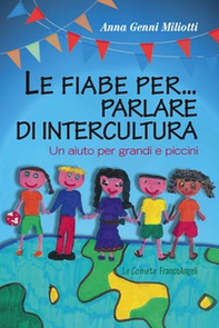 Le fiabe per... parlare di intercultura. Un aiuto per grandi e piccini - Librerie.coop Le fiabe per... parlare di intercultura. Un aiuto per grandi e piccini - Librerie.coop