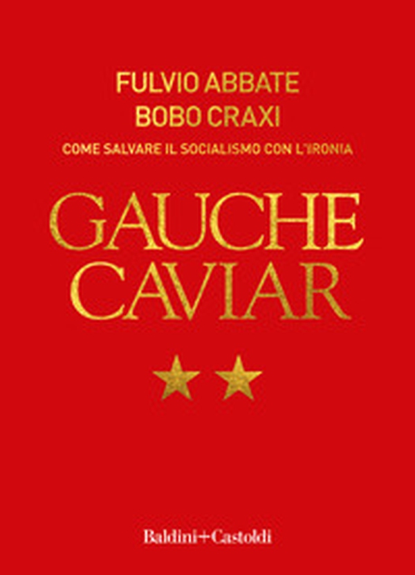 Gauche caviar. Come salvare il socialismo con l'ironia - Librerie.coop Gauche caviar. Come salvare il socialismo con l'ironia - Librerie.coop