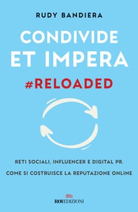 Condivide et impera #reloaded. Reti sociali, influencer e digital PR. Come si costruisce la reputazione online - Librerie.coop