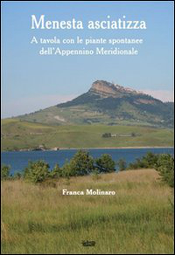 Menesta asciatizza. A tavola con le piante spontanee dell'Appennino meridionale - Librerie.coop Menesta asciatizza. A tavola con le piante spontanee dell'Appennino meridionale - Librerie.coop