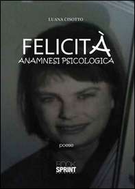 Felicità. Anamnesi psicologica - Librerie.coop Felicità. Anamnesi psicologica - Librerie.coop