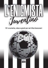 L'enigmista juventino. 101 cruciverba, rebus e giochi per veri tifosi bianconeri - Librerie.coop