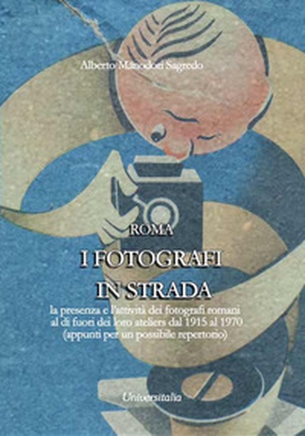 I fotografi in strada. La presenza e l'attività dei fotografi romani al di fuori dei loro ateliers dal 1915 ca. al 1970 ca. (appunti per un possibile repertorio) - Librerie.coop I fotografi in strada. La presenza e l'attività dei fotografi romani al di fuori dei loro ateliers dal 1915 ca. al 1970 ca. (appunti per un possibile repertorio) - Librerie.coop