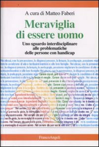 Meraviglia di essere uomo. Uno sguardo interdisciplinare alle problematiche delle persone con handicap - Librerie.coop