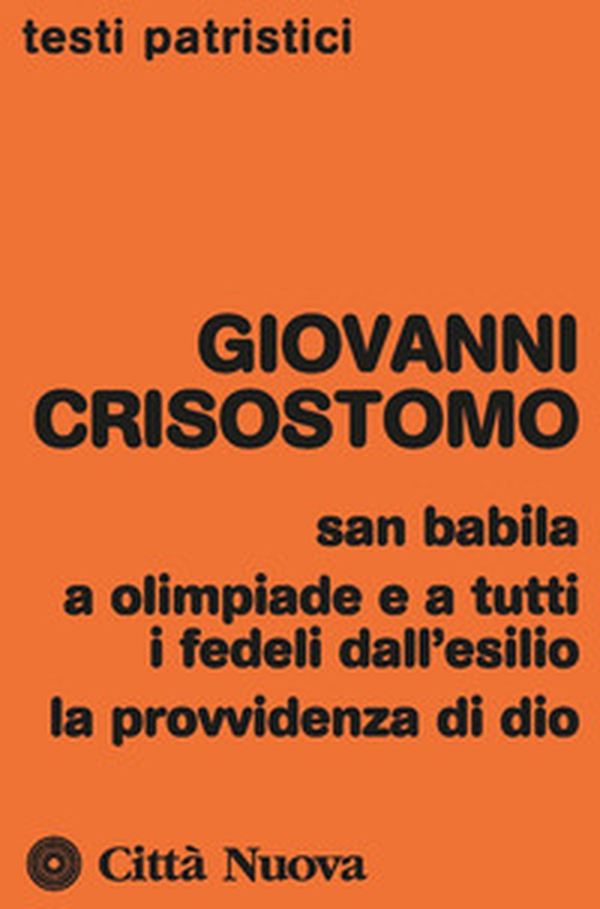 San Babila, a Olimpiade e a tutti i fedeli dall'esilio, la provvidenza di Dio - Librerie.coop San Babila, a Olimpiade e a tutti i fedeli dall'esilio, la provvidenza di Dio - Librerie.coop