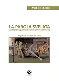 La parola svelata. Strategie linguistiche nell'enigmistica classica - Librerie.coop