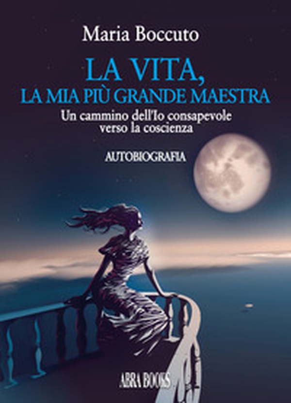 La vita, la mia più grande maestra. Un cammino dell'Io consapevole verso la coscienza - Librerie.coop La vita, la mia più grande maestra. Un cammino dell'Io consapevole verso la coscienza - Librerie.coop