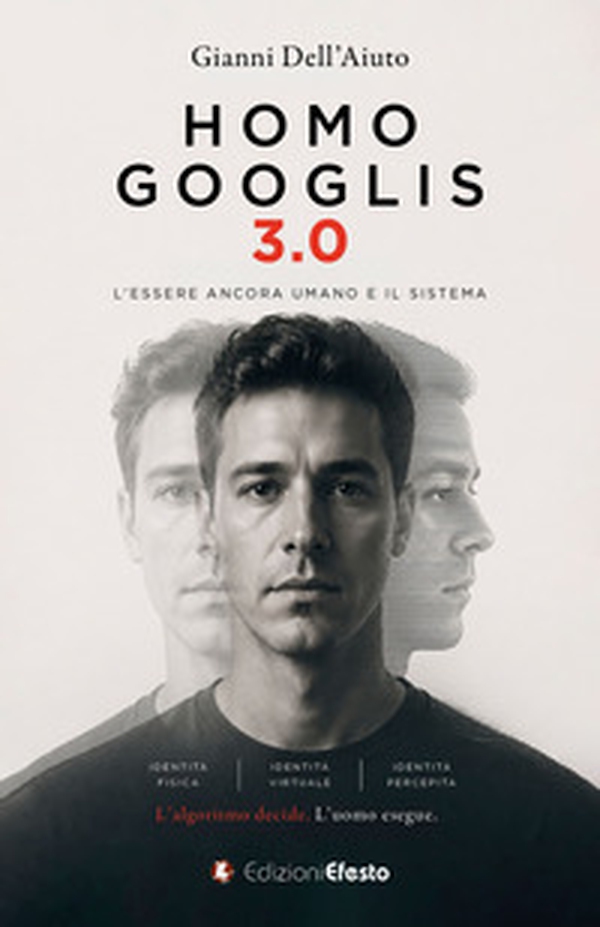 Homo Googlis 3.0. L'essere ancora umano e il sistema - Librerie.coop