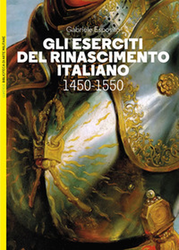 Gli eserciti del Rinascimento italiano 1450-1550 - Librerie.coop Gli eserciti del Rinascimento italiano 1450-1550 - Librerie.coop