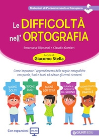 Le difficoltà nell'ortografia. Come impostare l'apprendimento delle regole ortografiche con parole, frasi e brani ed evitare gli errori ricorrenti - Librerie.coop