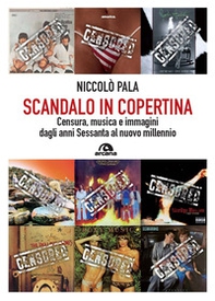 Scandalo in copertina. Censura, musica e immagini dagli anni Sessanta al nuovo millennio - Librerie.coop Scandalo in copertina. Censura, musica e immagini dagli anni Sessanta al nuovo millennio - Librerie.coop