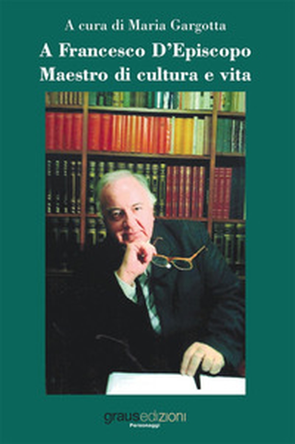 A Francesco D'Episcopo. Maestro di cultura e vita - Librerie.coop A Francesco D'Episcopo. Maestro di cultura e vita - Librerie.coop