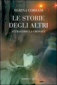 Le storie degli altri. Attraverso la cronaca - Librerie.coop