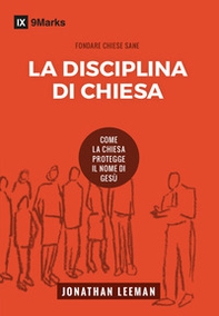 La disciplina di chiesa. Come la chiesa protegge il nome di Gesù - Librerie.coop